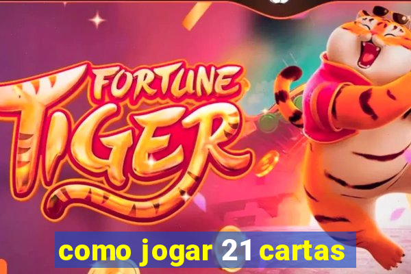 como jogar 21 cartas